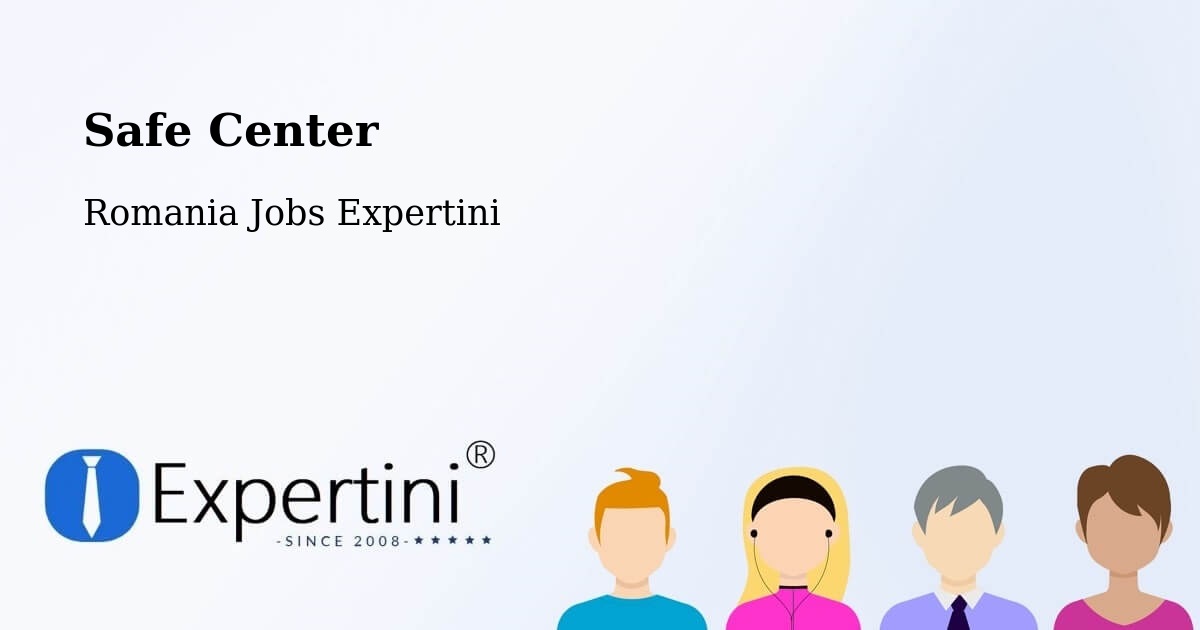Safety Center – Comuna Bilca - Romania Jobs Expertini